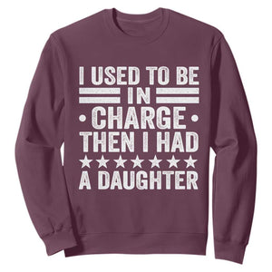 I Used To Be In Charge Then I Had A Daughter Sweatshirt Funny Girl Dad TS11 Maroon Print Your Wear