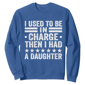 I Used To Be In Charge Then I Had A Daughter Sweatshirt Funny Girl Dad TS11 Royal Blue Print Your Wear