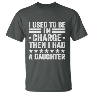 I Used To Be In Charge Then I Had A Daughter T Shirt Funny Girl Dad TS11 Dark Heather Print Your Wear