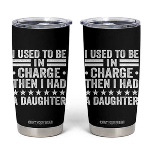 I Used To Be In Charge Then I Had A Daughter Tumbler Cup Funny Girl Dad TS11 Black Print Your Wear