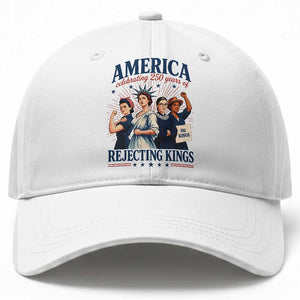 America Celebrating 250 Years Of Rejecting Kings 4th of July Baseball Cap