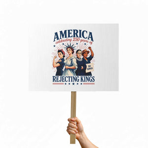 America Celebrating 250 Years Of Rejecting Kings 4th of July Protest Sign
