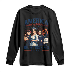 America Celebrating 250 Years Of Rejecting Kings 4th of July Long Sleeve Shirt