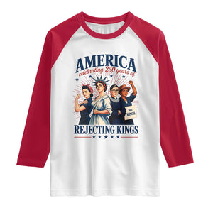 America Celebrating 250 Years Of Rejecting Kings 4th of July Raglan Shirt