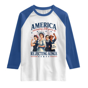 America Celebrating 250 Years Of Rejecting Kings 4th of July Raglan Shirt