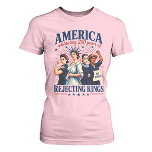 America Celebrating 250 Years Of Rejecting Kings 4th of July T Shirt For Women
