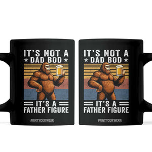 It Is Not A Dad Bod It Is A Father Figure Coffee Mug Funny Beer Bigfoot Dad Father's Day TS11 Black Print Your Wear