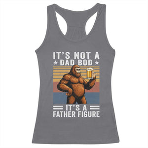 It Is Not A Dad Bod It Is A Father Figure Racerback Tank Top Funny Beer Bigfoot Dad Father's Day