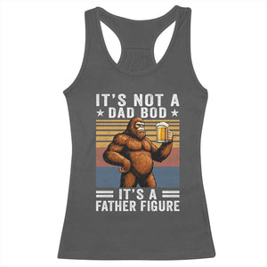 It Is Not A Dad Bod It Is A Father Figure Racerback Tank Top Funny Beer Bigfoot Dad Father's Day