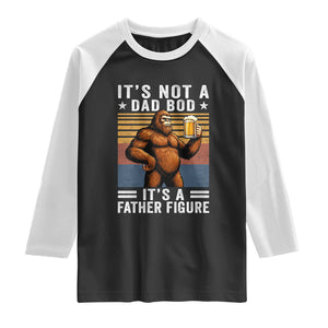 It Is Not A Dad Bod It Is A Father Figure Raglan Shirt Funny Beer Bigfoot Dad Father's Day