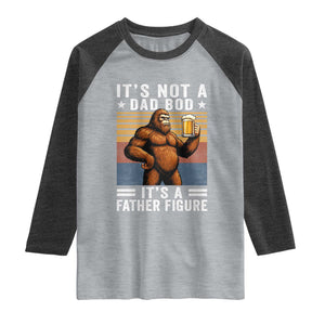 It Is Not A Dad Bod It Is A Father Figure Raglan Shirt Funny Beer Bigfoot Dad Father's Day
