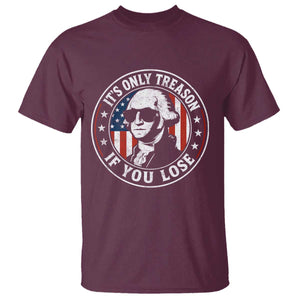 It Is Only Treason If You Lose George Washington T Shirt Funny 4th of July