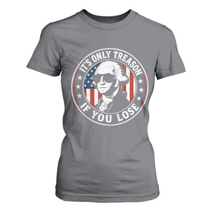 It Is Only Treason If You Lose George Washington T Shirt For Women Funny 4th of July