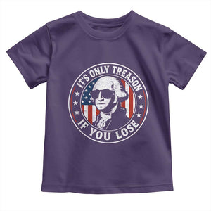 It Is Only Treason If You Lose George Washington Toddler T Shirt Funny 4th of July