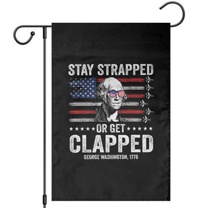 Stay Strapped Or Get Clapped George Washington Garden Flag Funny 4th of July Jet American Flag