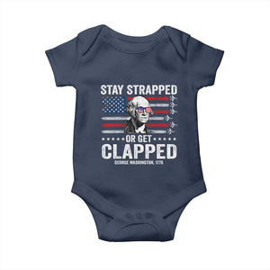 Stay Strapped Or Get Clapped George Washington Baby Onesie Funny 4th of July Jet American Flag