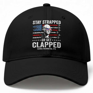 Stay Strapped Or Get Clapped George Washington Baseball Cap Funny 4th of July Jet American Flag