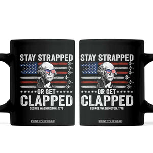 Stay Strapped Or Get Clapped George Washington Coffee Mug Funny 4th of July Jet American Flag