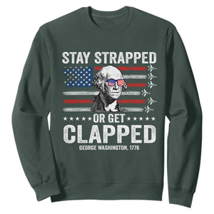 Stay Strapped Or Get Clapped George Washington Sweatshirt Funny 4th of July Jet American Flag