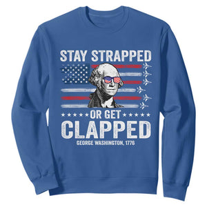 Stay Strapped Or Get Clapped George Washington Sweatshirt Funny 4th of July Jet American Flag