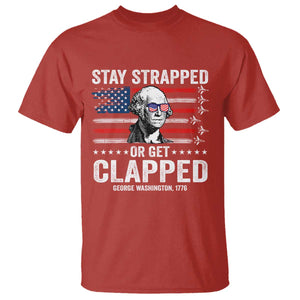 Stay Strapped Or Get Clapped George Washington T Shirt Funny 4th of July Jet American Flag