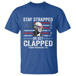 Stay Strapped Or Get Clapped George Washington T Shirt Funny 4th of July Jet American Flag