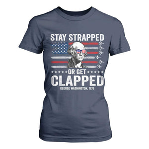 Stay Strapped Or Get Clapped George Washington T Shirt For Women Funny 4th of July Jet American Flag