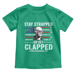 Stay Strapped Or Get Clapped George Washington Toddler T Shirt Funny 4th of July Jet American Flag