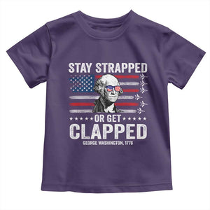 Stay Strapped Or Get Clapped George Washington Toddler T Shirt Funny 4th of July Jet American Flag