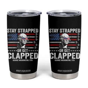 Stay Strapped Or Get Clapped George Washington Tumbler Cup Funny 4th of July Jet American Flag