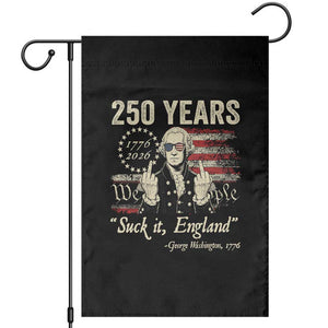 250 Years George Washington Suck It England Garden Flag 4th Of July 1776 2026 250th Anniversary USA