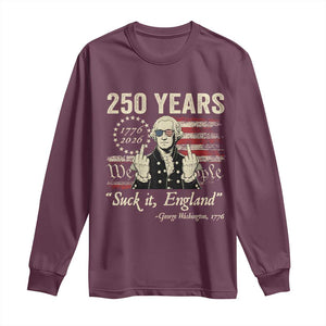 250 Years George Washington Suck It England Long Sleeve Shirt 4th Of July 1776 2026 250th Anniversary USA