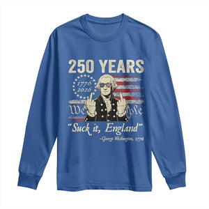 250 Years George Washington Suck It England Long Sleeve Shirt 4th Of July 1776 2026 250th Anniversary USA