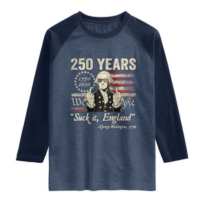 250 Years George Washington Suck It England Raglan Shirt 4th Of July 1776 2026 250th Anniversary USA