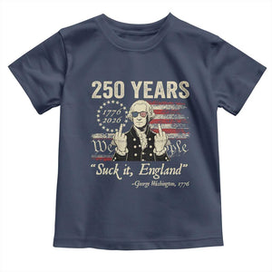 250 Years George Washington Suck It England Toddler T Shirt 4th Of July 1776 2026 250th Anniversary USA