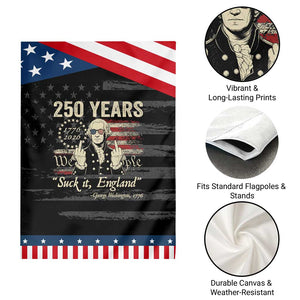 250 Years George Washington Suck It England Patriotic Garden Flag 4th Of July 1776 2026 250th Anniversary USA