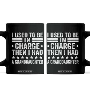 I Used To Be In Charge Then I Had A Granddaughter Coffee Mug Funny Girl Grandpa TS11 Black Print Your Wear
