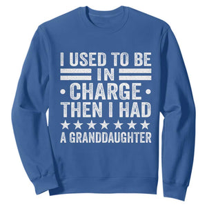 I Used To Be In Charge Then I Had A Granddaughter Sweatshirt Funny Girl Grandpa TS11 Royal Blue Print Your Wear
