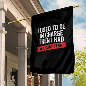I Used To Be In Charge Then I Had A Daughter Garden Flag Funny Girl Dad Fathers Day TS11 Print Your Wear