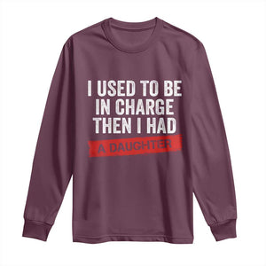 I Used To Be In Charge Then I Had A Daughter Long Sleeve Shirt Funny Girl Dad Fathers Day