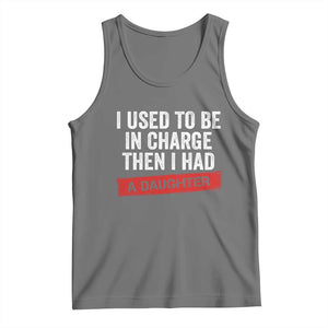 I Used To Be In Charge Then I Had A Daughter Tank Top Funny Girl Dad Fathers Day