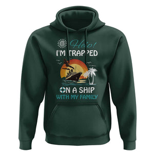 Funny Cruise Trip Hoodie Help I'm Trapped On A Ship With My Family Summer Vacation TS11 Dark Forest Green Print Your Wear
