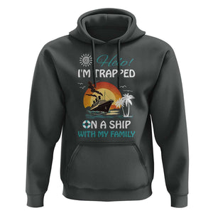 Funny Cruise Trip Hoodie Help I'm Trapped On A Ship With My Family Summer Vacation TS11 Dark Heather Print Your Wear