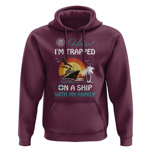 Funny Cruise Trip Hoodie Help I'm Trapped On A Ship With My Family Summer Vacation TS11 Maroon Print Your Wear