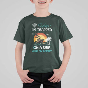 Funny Cruise Trip T Shirt For Kid Help I'm Trapped On A Ship With My Family Summer Vacation TS11 Dark Forest Green Print Your Wear