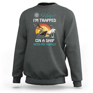 Funny Cruise Trip Sweatshirt Help I'm Trapped On A Ship With My Family Summer Vacation TS11 Dark Heather Print Your Wear