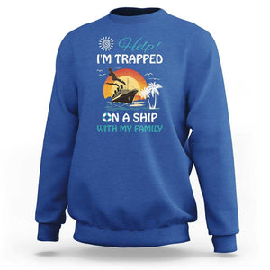 Funny Cruise Trip Sweatshirt Help I'm Trapped On A Ship With My Family Summer Vacation TS11 Royal Blue Print Your Wear