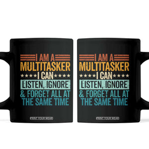 Funny I Am A Multitasker I Can Listen Ignore And Forget All At The Same Coffee Mug TS11 Black Print Your Wear