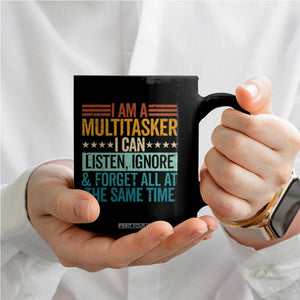 Funny I Am A Multitasker I Can Listen Ignore And Forget All At The Same Coffee Mug TS11 Print Your Wear