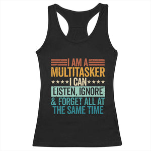 Funny I Am A Multitasker I Can Listen Ignore And Forget All At The Same Racerback Tank Top TS11 Black Print Your Wear